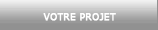 VOTRE PROJET